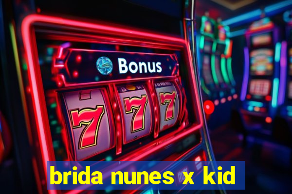 brida nunes x kid